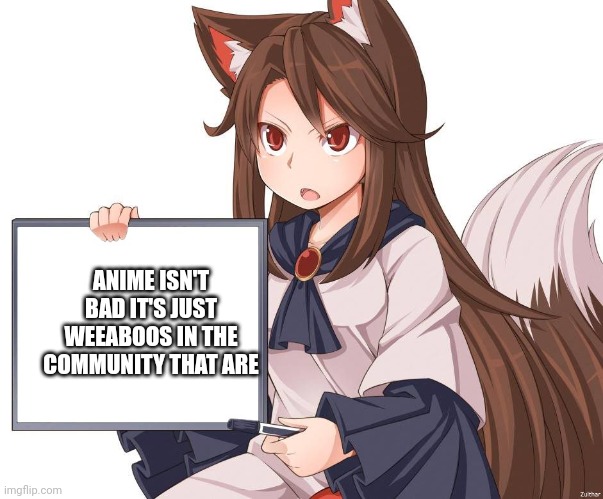 What the AAA doesn't get | ANIME ISN'T BAD IT'S JUST WEEABOOS IN THE COMMUNITY THAT ARE | image tagged in anime kitsune fox girl nekomimi whiteboard | made w/ Imgflip meme maker