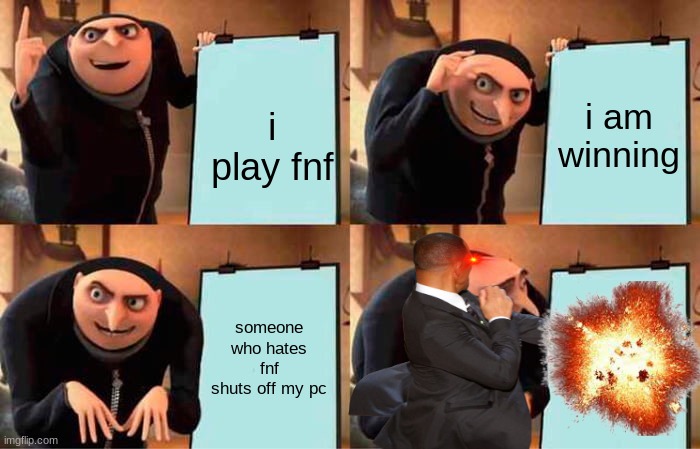 fnf good | i am winning; i play fnf; someone who hates fnf shuts off my pc | image tagged in memes,gru's plan | made w/ Imgflip meme maker