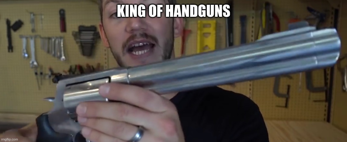 KING OF HANDGUNS | made w/ Imgflip meme maker