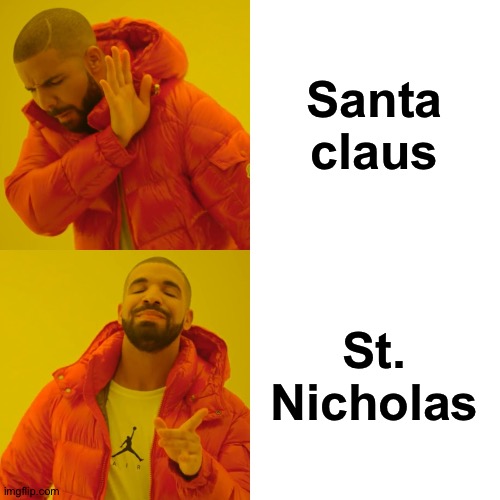 Amazing title | Santa claus; St. Nicholas | image tagged in memes,drake hotline bling | made w/ Imgflip meme maker