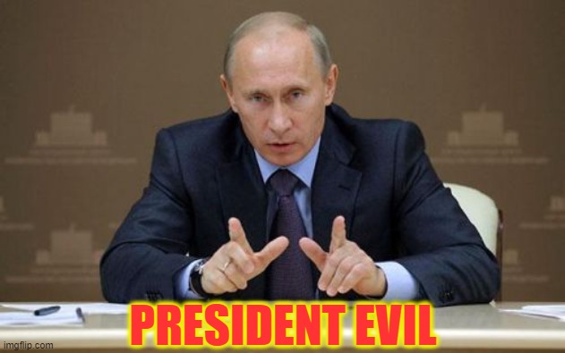 EVIL PUTIN | PRESIDENT EVIL | image tagged in memes,vladimir putin,evil putin | made w/ Imgflip meme maker