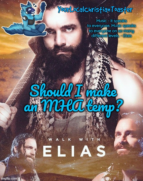 Elias temp | Should I make an MHA temp? | image tagged in elias temp | made w/ Imgflip meme maker