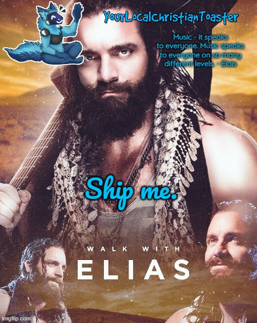Elias temp | Ship me. | image tagged in elias temp | made w/ Imgflip meme maker