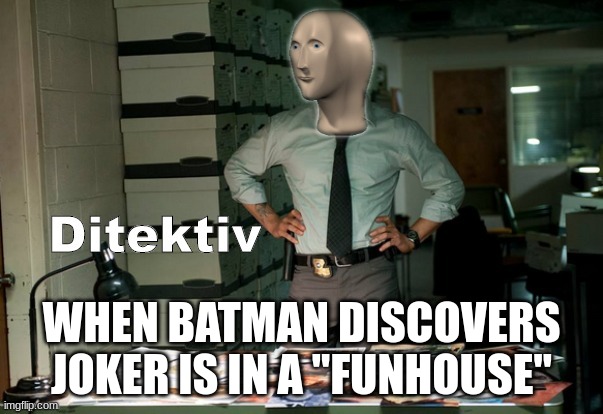 Stonks Ditektiv | WHEN BATMAN DISCOVERS JOKER IS IN A ''FUNHOUSE'' | image tagged in stonks ditektiv | made w/ Imgflip meme maker