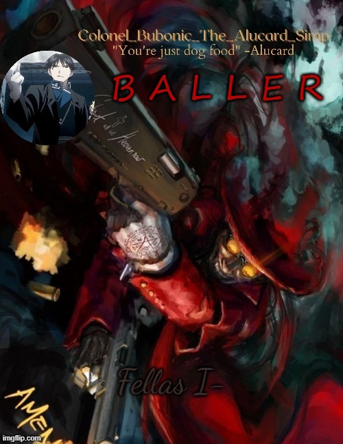 Temp goes hard (Thanks Elias!!) | B A L L E R; Fellas I- | image tagged in temp goes hard thanks elias | made w/ Imgflip meme maker