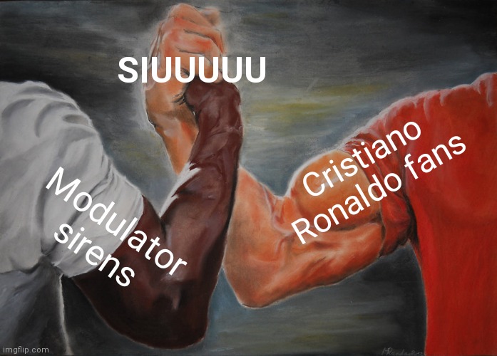 SiUuUu | SIUUUUU; Cristiano Ronaldo fans; Modulator sirens | image tagged in memes,epic handshake | made w/ Imgflip meme maker