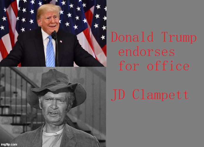 DJ Trump endorses... | image tagged in donald trump,jd clampett,maga,alzheimers | made w/ Imgflip meme maker