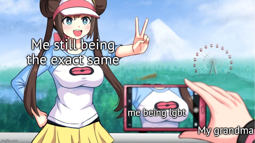 anime boobs | Me still being the exact same; me being lgbt; My grandma | image tagged in anime boobs | made w/ Imgflip meme maker