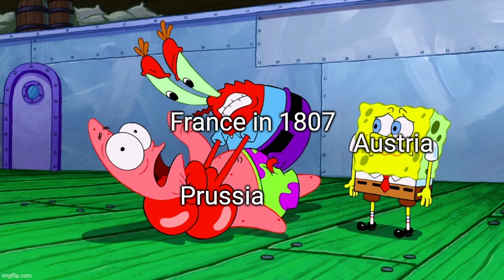 France Chokes Prussia | France in 1807; Austria; Prussia | image tagged in mr krabs strangling patrick in hd | made w/ Imgflip meme maker
