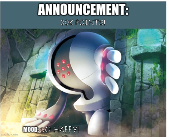 30K! FINALLY! | 30K POINTS! SO HAPPY! | image tagged in registeel1425 announcement | made w/ Imgflip meme maker