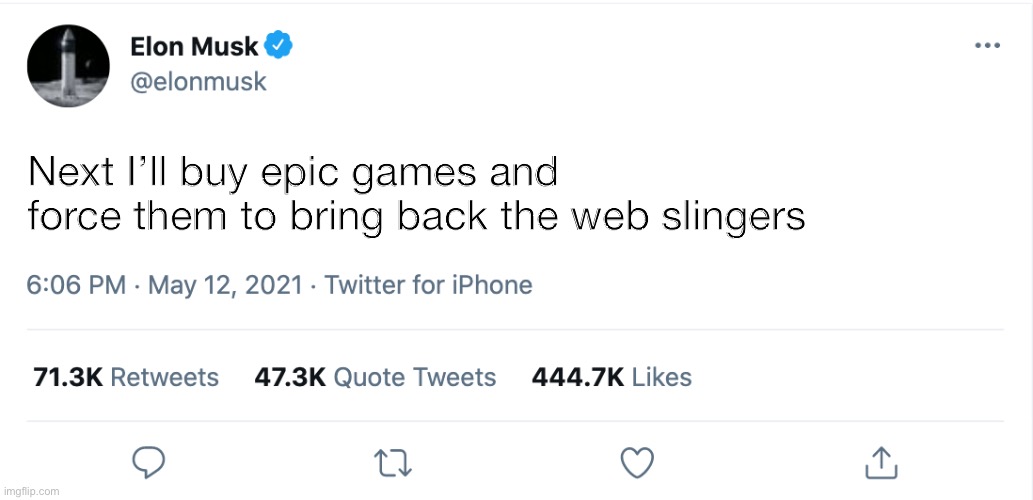 The hero we need | Next I’ll buy epic games and force them to bring back the web slingers | image tagged in elon musk blank tweet | made w/ Imgflip meme maker