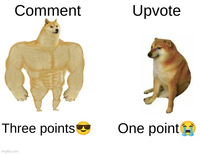 Relatable | Comment; Upvote; Three points😎; One point😭 | image tagged in memes,buff doge vs cheems | made w/ Imgflip meme maker