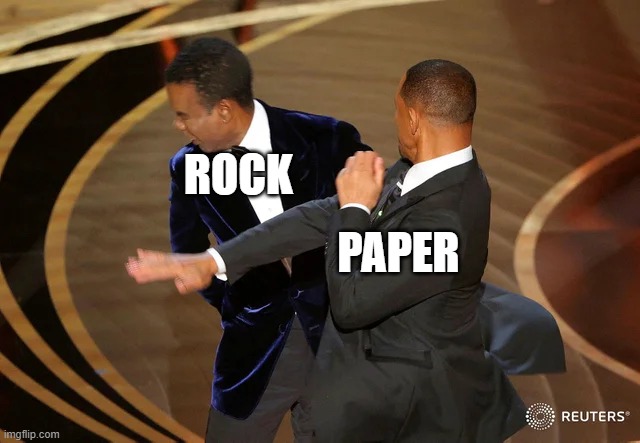 Rock Paper Scissors parody | ROCK; PAPER | image tagged in will smith punching chris rock | made w/ Imgflip meme maker