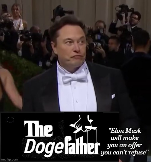 Just when you think you're out, he buys you. | "Elon Musk will make you an offer you can't refuse"; Doge | image tagged in elon musk,twitter,funny memes | made w/ Imgflip meme maker