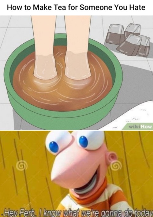 Oh no | image tagged in hey ferb,cursed,cursed image,tea time | made w/ Imgflip meme maker