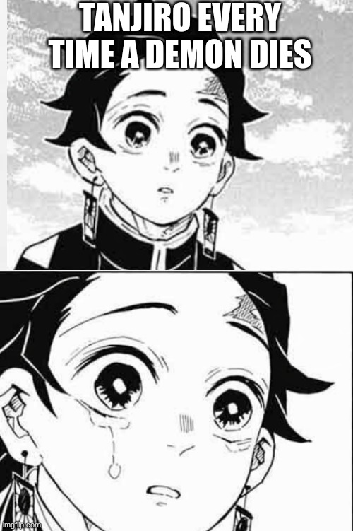 tanjiro | TANJIRO EVERY TIME A DEMON DIES | image tagged in cringe | made w/ Imgflip meme maker