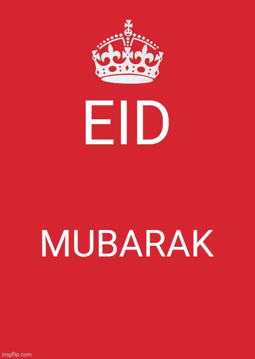 Keep Calm And Carry On Red | EID; MUBARAK | image tagged in memes,keep calm and carry on red | made w/ Imgflip meme maker