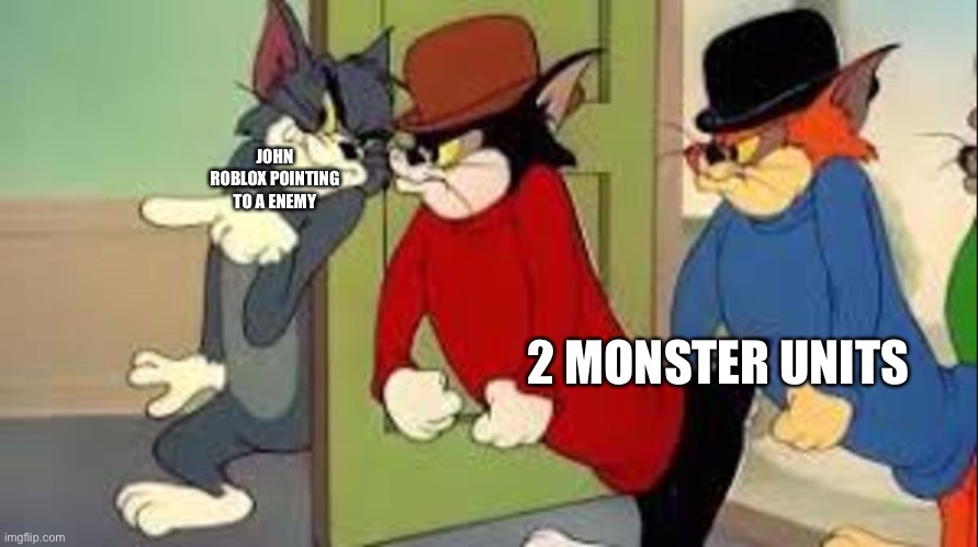 These bois are ready to ram | JOHN ROBLOX POINTING TO A ENEMY; 2 MONSTER UNITS | image tagged in tom and jerry goons,tds meme | made w/ Imgflip meme maker