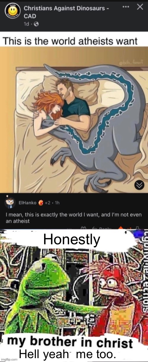 Honestly; Hell yeah  me too. | image tagged in my brother in christ | made w/ Imgflip meme maker