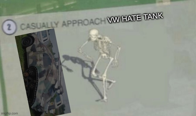 Casually Approach Child | VW HATE TANK | image tagged in casually approach child | made w/ Imgflip meme maker