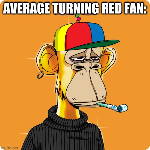 NFT | AVERAGE TURNING RED FAN: | image tagged in nft | made w/ Imgflip meme maker
