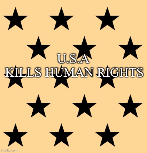 USA Kills | U.S.A 
KILLS HUMAN RIGHTS | image tagged in abortion,human rights | made w/ Imgflip meme maker