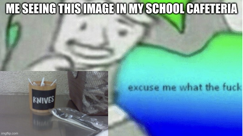 Uhh...*walks away quickly* | ME SEEING THIS IMAGE IN MY SCHOOL CAFETERIA | image tagged in excuse me what the f ck | made w/ Imgflip meme maker