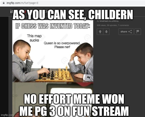 AS YOU CAN SEE, CHILDERN; NO EFFORT MEME WON ME PG 3 ON FUN STREAM | made w/ Imgflip meme maker