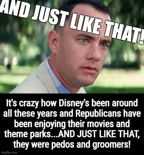 AND JUST LIKE THAT! instant pedos and groomers | image tagged in and just like that,walt disney,pedophile,groomer,culture,war | made w/ Imgflip meme maker