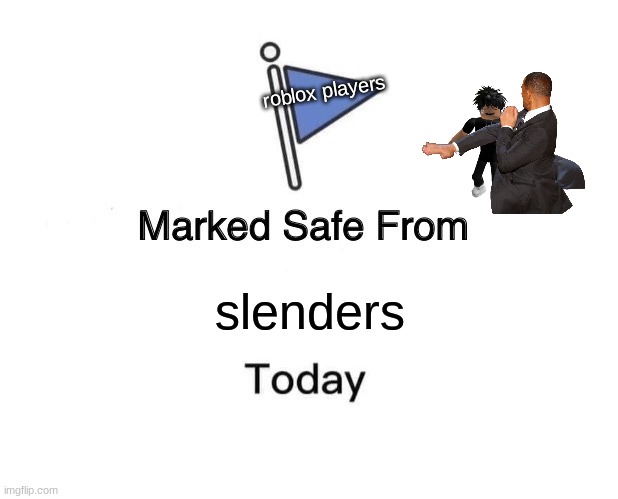 stay safe | roblox players; slenders | image tagged in memes,marked safe from,roblox,slender | made w/ Imgflip meme maker