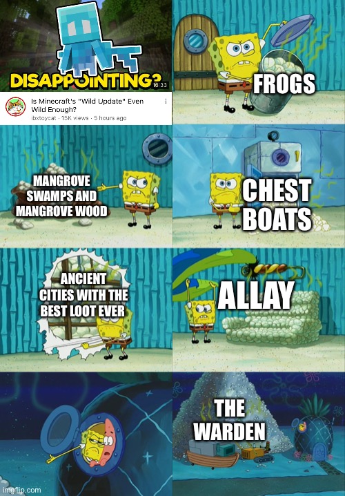 It is wild, thank you very much | FROGS; MANGROVE SWAMPS AND MANGROVE WOOD; CHEST BOATS; ALLAY; ANCIENT CITIES WITH THE BEST LOOT EVER; THE WARDEN | image tagged in spongebob diapers meme,minecraft | made w/ Imgflip meme maker