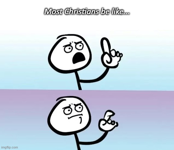 About to say something | Most Christians be like... | image tagged in about to say something | made w/ Imgflip meme maker
