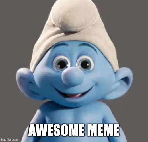 Awesome Smurf Meme | AWESOME MEME | image tagged in awesome smurf meme | made w/ Imgflip meme maker