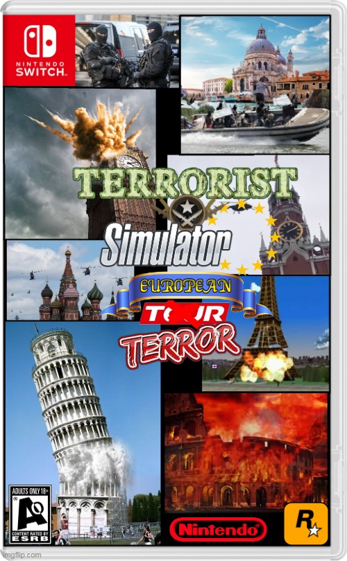TERROR IN EUROPE! | image tagged in nintendo switch,terrorism,terrorist,simulation,europe,fake switch games | made w/ Imgflip meme maker