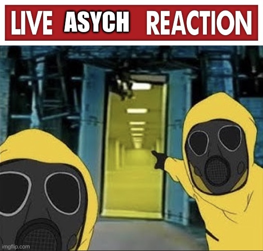 ASYCH | image tagged in live x reaction,hazmat men pointing at the backrooms portal | made w/ Imgflip meme maker