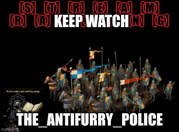 link in comments keep watch not raid | KEEP WATCH; THE_ANTIFURRY_POLICE | image tagged in stream raiding | made w/ Imgflip meme maker
