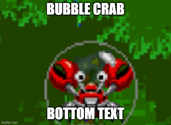 bubble crab | BUBBLE CRAB; BOTTOM TEXT | image tagged in bubble crab,roblox,sonic | made w/ Imgflip meme maker