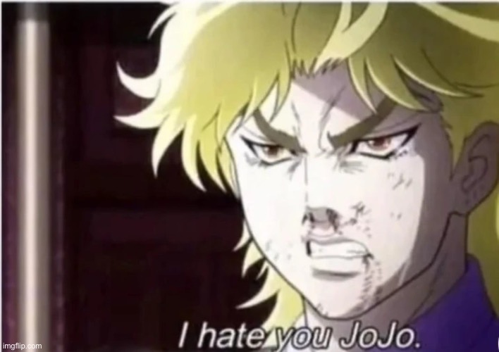 I hate you jojo | image tagged in i hate you jojo | made w/ Imgflip meme maker