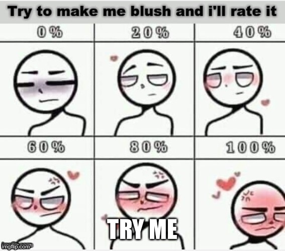 Try To Make Me Blush |  TRY ME | image tagged in try to make me blush | made w/ Imgflip meme maker