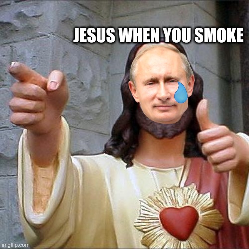 JESUS | JESUS WHEN YOU SMOKE | image tagged in memes,buddy christ | made w/ Imgflip meme maker