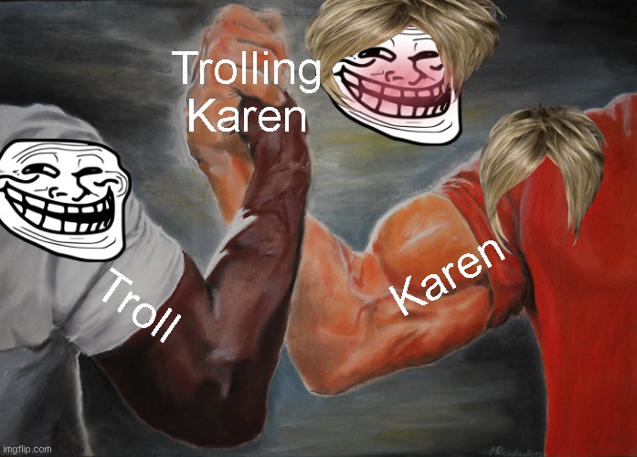 Epic Handshake | Trolling Karen; Karen; Troll | image tagged in memes,epic handshake,mega karen,troll face,troll karen | made w/ Imgflip meme maker