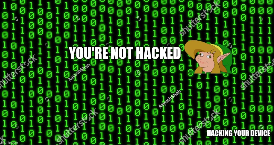 When you know you're hacked! | YOU'RE NOT HACKED; HACKING YOUR DEVICE | image tagged in funny memes | made w/ Imgflip meme maker