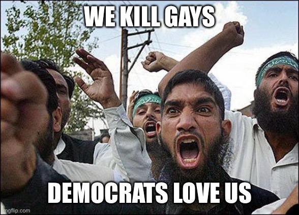 Muslim rage boy | WE KILL GAYS DEMOCRATS LOVE US | image tagged in muslim rage boy | made w/ Imgflip meme maker