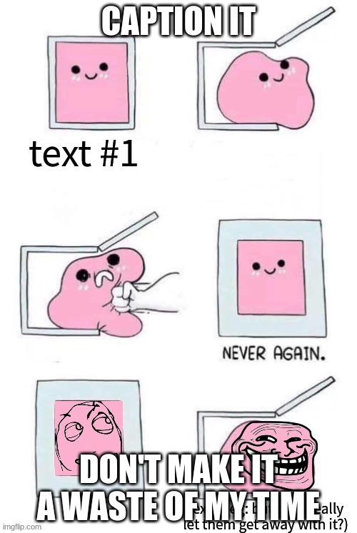 https://imgflip.com/memetemplate/385974949/vengeance | CAPTION IT; DON'T MAKE IT A WASTE OF MY TIME | made w/ Imgflip meme maker