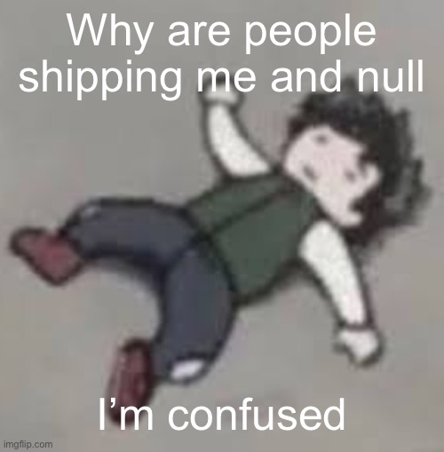 Deku dies :,( | Why are people shipping me and null; I’m confused | image tagged in deku dies | made w/ Imgflip meme maker