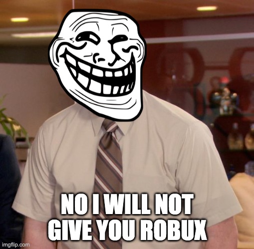 how parents react when their child wants robux part 2 |  NO I WILL NOT GIVE YOU ROBUX | image tagged in memes,afraid to ask andy | made w/ Imgflip meme maker