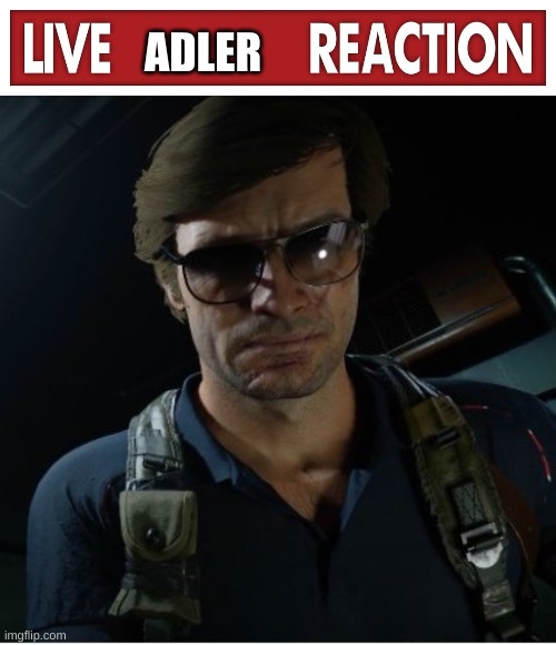 ADLER | image tagged in live x reaction,adler wants to know | made w/ Imgflip meme maker