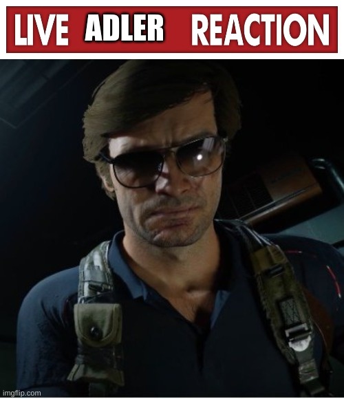 ADLER | image tagged in live x reaction,adler wants to know | made w/ Imgflip meme maker