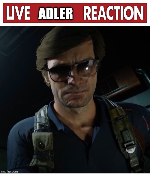 ADLER | image tagged in live x reaction,adler wants to know | made w/ Imgflip meme maker