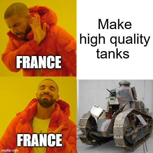 French tanks | Make high quality tanks; FRANCE; FRANCE | image tagged in memes,drake hotline bling | made w/ Imgflip meme maker